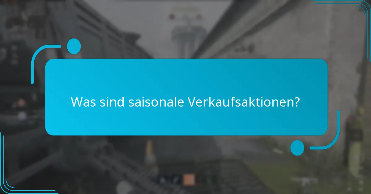 Wann finden saisonale Aktionen typischerweise statt?