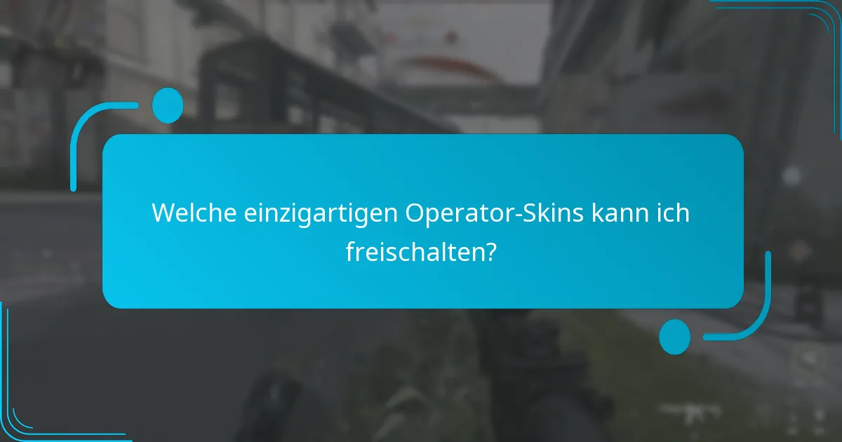 Welche einzigartigen Operator-Skins kann ich freischalten?