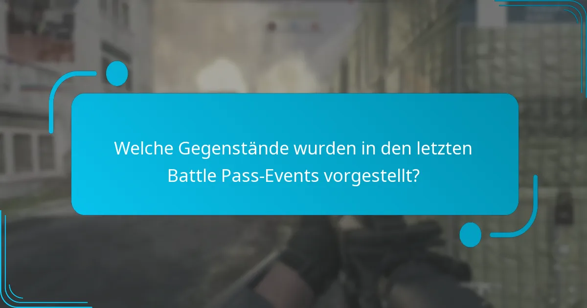 Welche Gegenstände wurden in den letzten Battle Pass-Events vorgestellt?