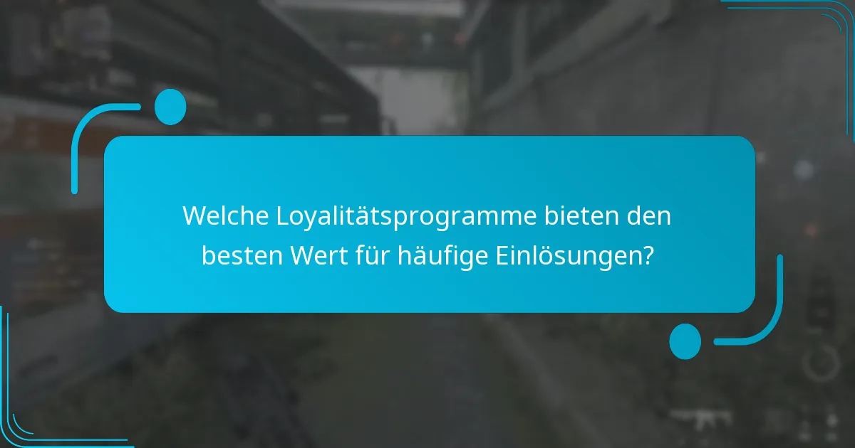 Welche Loyalitätsprogramme bieten den besten Wert für häufige Einlösungen?