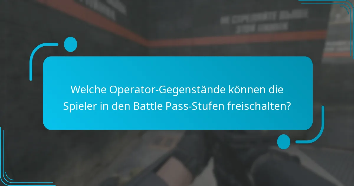 Welche Operator-Gegenstände können die Spieler in den Battle Pass-Stufen freischalten?