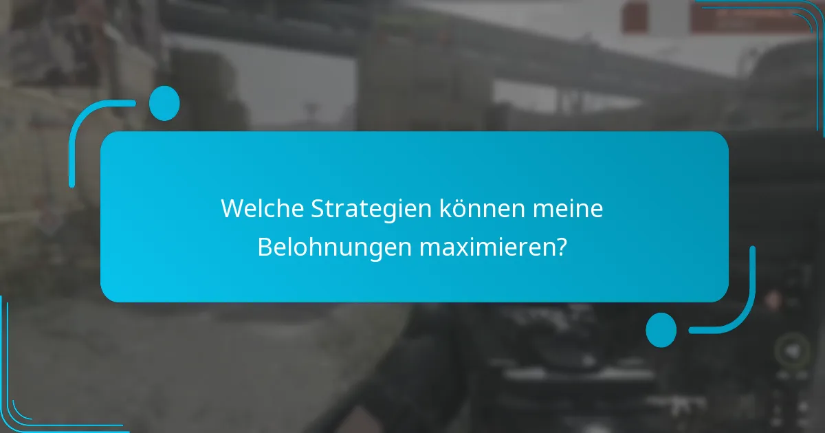 Welche Strategien können meine Belohnungen maximieren?