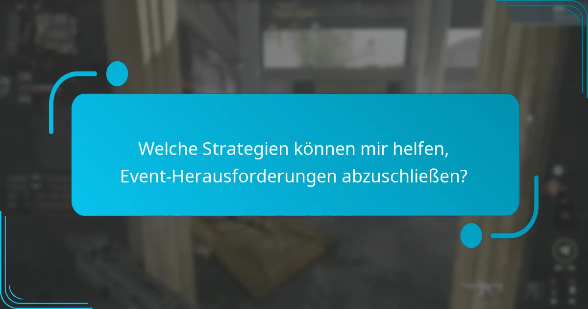 Welche Strategien können mir helfen, Event-Herausforderungen abzuschließen?