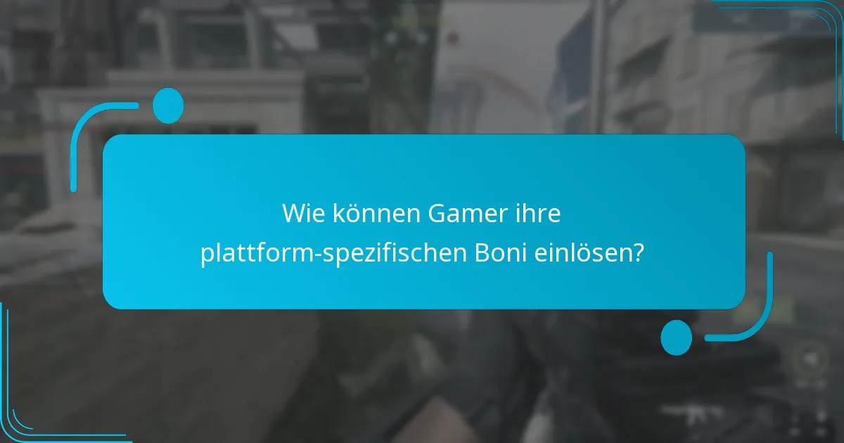 Wie können Gamer ihre plattform-spezifischen Boni einlösen?